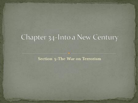 Section 5-The War on Terrorism Chapter Objectives Section 5: The War on Terrorism Describe the development of Middle East terrorism.  Explain the response.