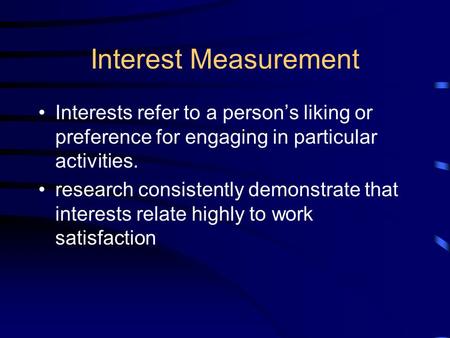 Interest Measurement Interests refer to a person’s liking or preference for engaging in particular activities. research consistently demonstrate that interests.