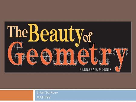 Brian Sarkozy MAT 529. Brief Overview  Purpose  Students should understand and apply twenty essential geometric terms  Students should use application,