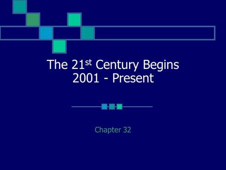 The 21 st Century Begins 2001 - Present Chapter 32.