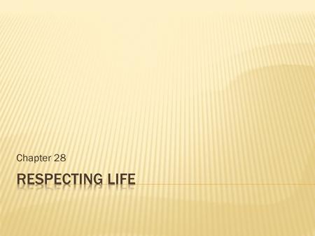 Chapter 28.  Scriptures and Sacred Tradition has taught us that every human life is sacred from the moment of conception to natural death. No exceptions.