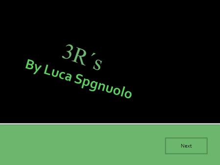 3R´s Next.  Reduce  This means making less rubbish and not using as much energy.  Reuse  This means we have to find other uses for things instead.