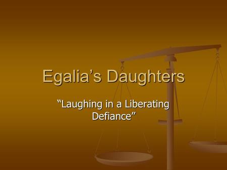 Egalia’s Daughters “Laughing in a Liberating Defiance”