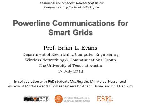 Powerline Communications for Smart Grids Prof. Brian L. Evans Department of Electrical & Computer Engineering Wireless Networking & Communications Group.