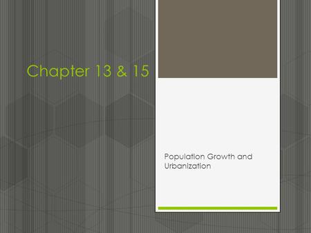 Chapter 13 & 15 Population Growth and Urbanization.