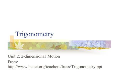 Trigonometry Unit 2: 2-dimensional Motion From: