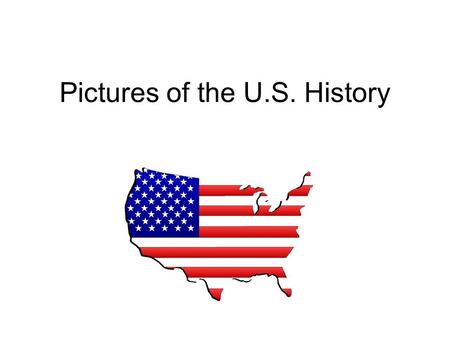 Pictures of the U.S. History. Conquest of Paradise? 1492 Christopher Columbus discovers American continent Columbus – a navigator, explorer, colonizer.