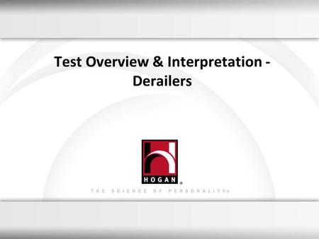 1 Test Overview & Interpretation - Derailers. A leading provider of assessments used for employee selection & development Assessed over 3.5 million working.