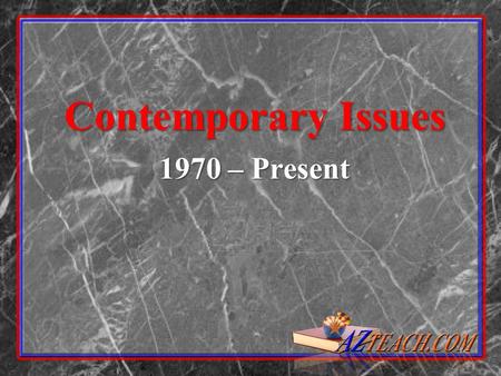 Contemporary Issues 1970 – Present. Rachael Carson Launched the modern-day environmental movement Launched the modern-day environmental movement Silent.