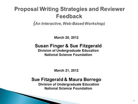 March 20, 2012 Susan Finger & Sue Fitzgerald Division of Undergraduate Education National Science Foundation March 21, 2012 Sue Fitzgerald & Maura Borrego.