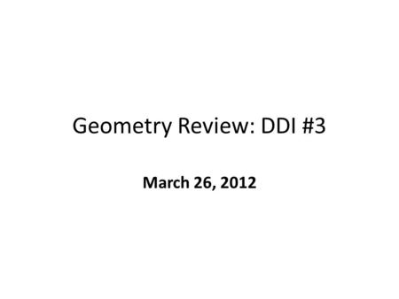 Geometry Review: DDI #3 March 26, 2012. What will be covered? Semester 1 material Segment addition/subtraction Angle bisectors Algebraic Proofs Special.