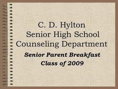 C. D. Hylton Senior High School Counseling Department Senior Parent Breakfast Class of 2009.