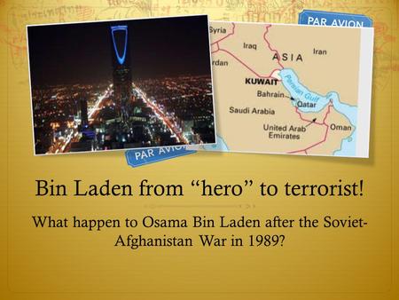 Bin Laden from “hero” to terrorist! What happen to Osama Bin Laden after the Soviet- Afghanistan War in 1989?