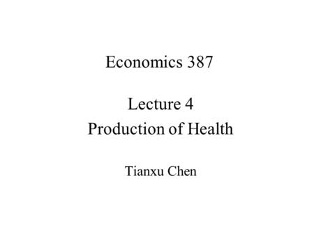 Lecture 4 Production of Health Tianxu Chen