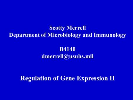 Scotty Merrell Department of Microbiology and Immunology B4140 Regulation of Gene Expression II.