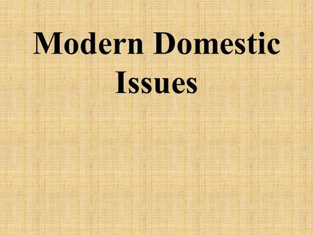 Modern Domestic Issues. I. 1960s * Lyndon Johnson’s plan Great Society – end … A. Great Society 1. Racial injustice 2. poverty.