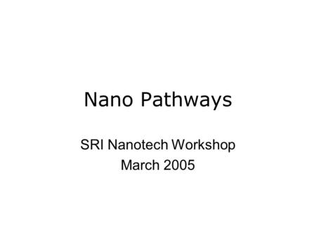 Nano Pathways SRI Nanotech Workshop March 2005. Overview Workforce awareness Certificates / programs Nanoskilled careers vs. industries Industry survey.