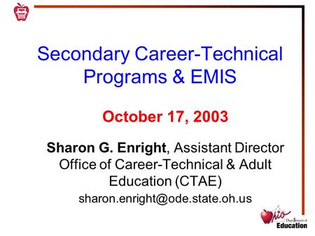 1 1 Secondary Career-Technical Programs & EMIS October 17, 2003 Sharon G. Enright, Assistant Director Office of Career-Technical & Adult Education (CTAE)