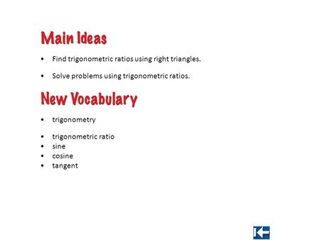 Trigonometry trigonometric ratio sine cosine tangent Find trigonometric ratios using right triangles. Solve problems using trigonometric ratios.