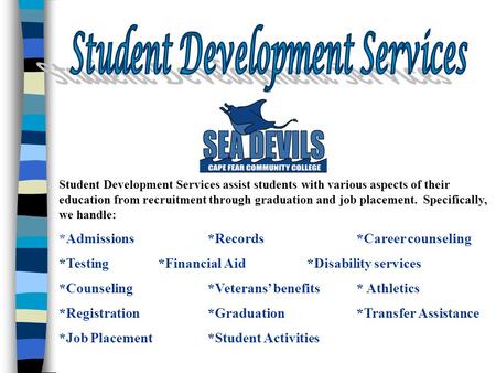 Student Development Services assist students with various aspects of their education from recruitment through graduation and job placement. Specifically,