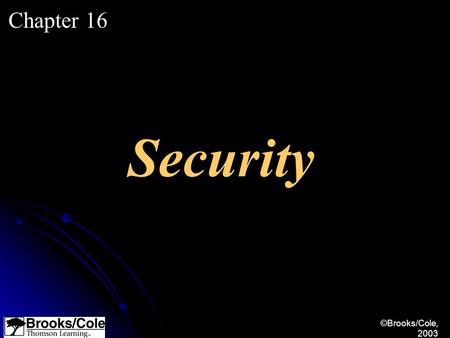 ©Brooks/Cole, 2003 Chapter 16 Security. ©Brooks/Cole, 2003 Define four aspects of security in a network: privacy, authentication, integrity, and nonrepudiation.