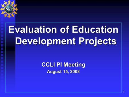 1 Evaluation of Education Development Projects CCLI PI Meeting August 15, 2008.