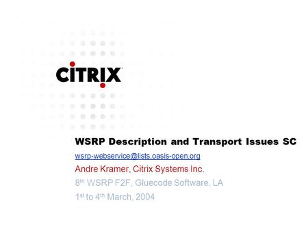 WSRP Description and Transport Issues SC Andre Kramer, Citrix Systems Inc. 8 th WSRP F2F, Gluecode Software, LA 1.