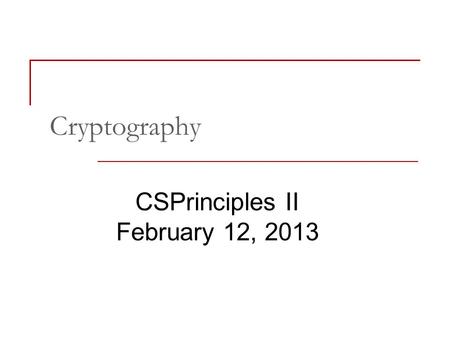 Cryptography CSPrinciples II February 12, 2013. Needs for Privacy What are some specific needs for privacy when using the internet?