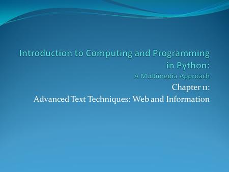 Chapter 11: Advanced Text Techniques: Web and Information.