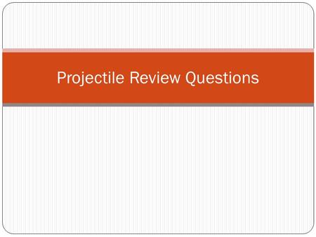 Projectile Review Questions