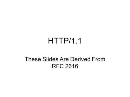 These Slides Are Derived From RFC 2616