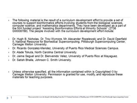 These materials were developed with funding from the US National Institutes of Health grant #2T36 GM008789 to the Pittsburgh Supercomputing Center 1 