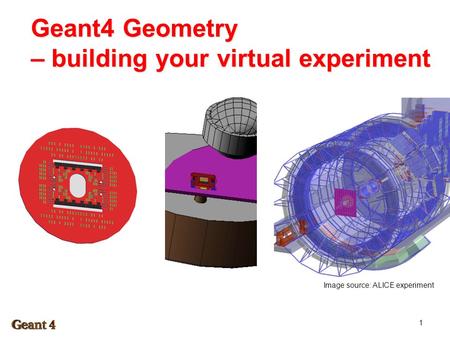 Geant4 Geometry – building your virtual experiment