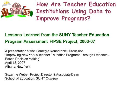 How Are Teacher Education Institutions Using Data to Improve Programs? Lessons Learned from the SUNY Teacher Education Program Assessment FIPSE Project,