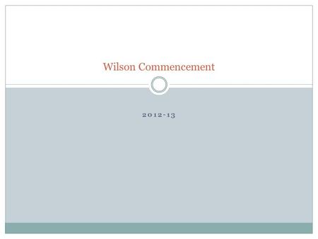 2012-13 Wilson Commencement. Agenda CCSS Sample Questions Overview of High School Conceptual Categories CCSS Domains : PARCC Model Content Framework with.