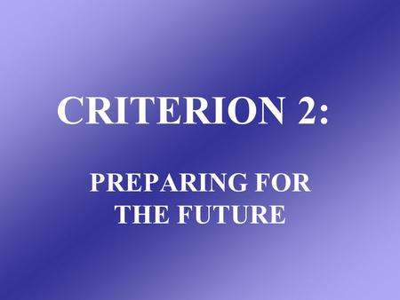 CRITERION 2: PREPARING FOR THE FUTURE. CORE COMPONENT 2a: The organization realistically prepares for a future shaped by multiple societal and economic.