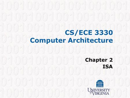 CS/ECE 3330 Computer Architecture Chapter 2 ISA. CS/ECE 3330 – Fall 2009 ISA The “deal” between hardware and software Languages get compiled down to the.