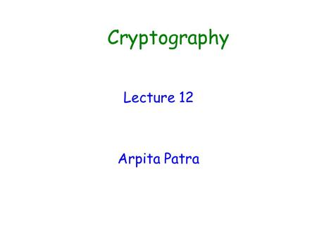 Cryptography Lecture 12 Arpita Patra.  In PK setting, privacy is provided by PKE Digital Signatures  Integrity/authenticity is provided by digital signatures.