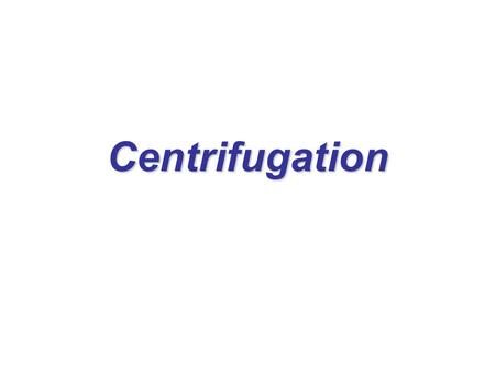 Centrifugation.