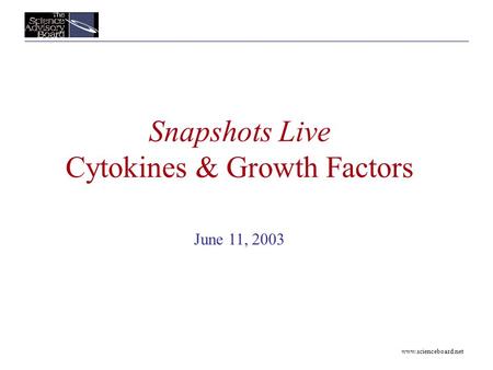 Www.scienceboard.net Snapshots Live Cytokines & Growth Factors June 11, 2003.