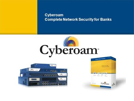 Cyberoam Complete Network Security for Banks. Cyberoam for Security in Banks Dimensions of Banking Security Cyberoam Solution User Identity in Security.