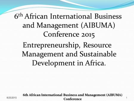 6th African International Business and Management (AIBUMA) Conference 6 th African International Business and Management (AIBUMA) Conference 2015 Entrepreneurship,