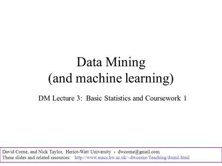 David Corne, and Nick Taylor, Heriot-Watt University - These slides and related resources: