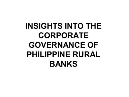 INSIGHTS INTO THE CORPORATE GOVERNANCE OF PHILIPPINE RURAL BANKS.