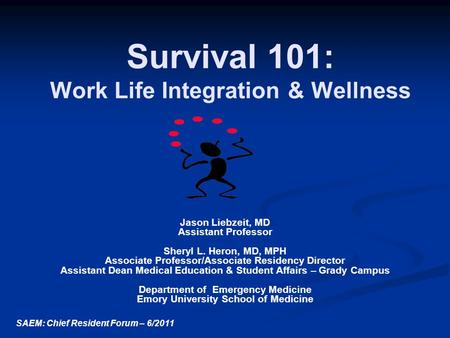 Survival 101: Work Life Integration & Wellness Jason Liebzeit, MD Assistant Professor Sheryl L. Heron, MD, MPH Associate Professor/Associate Residency.