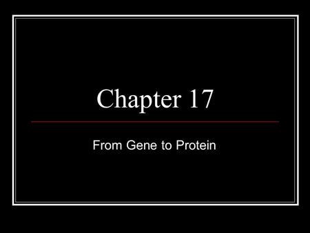 Chapter 17 From Gene to Protein.