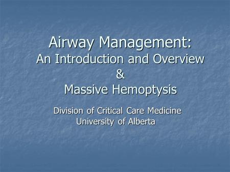 Airway Management: An Introduction and Overview & Massive Hemoptysis