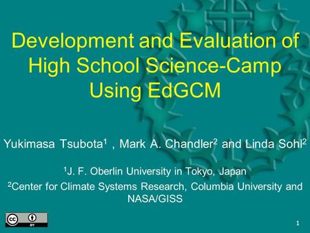 1 Development and Evaluation of High School Science-Camp Using EdGCM Yukimasa Tsubota 1 ， Mark A. Chandler 2 and Linda Sohl 2 1 J. F. Oberlin University.