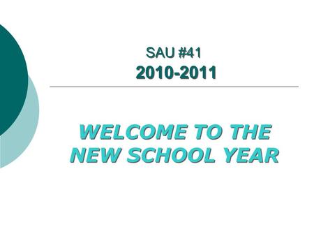 SAU #41 2010-2011 WELCOME TO THE NEW SCHOOL YEAR.