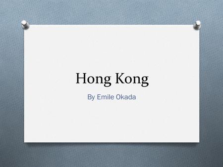 Hong Kong By Emile Okada. Historical importance of coast O Occupied by the British O Occupied by the Japanese O More accessible to foreign trade O Import.